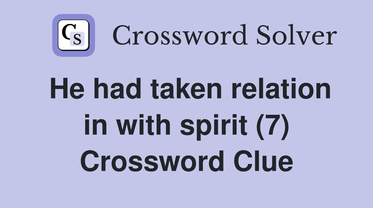 He had taken relation in with spirit (7) Crossword Clue