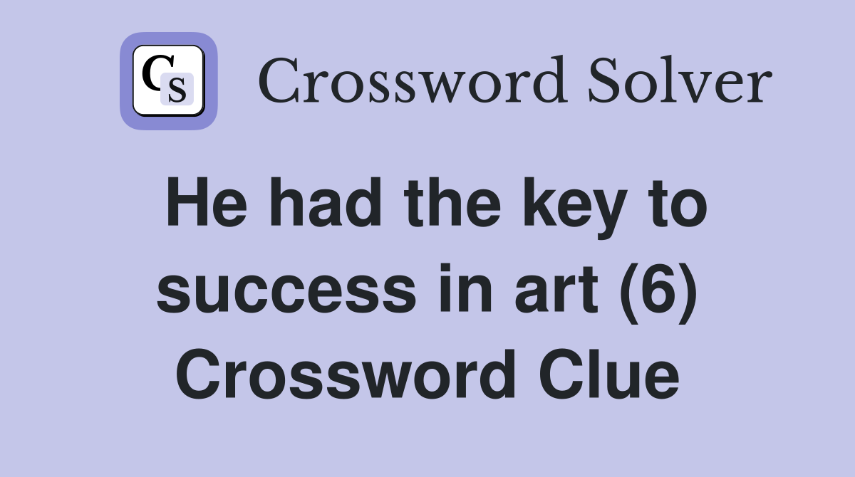 He had the key to success in art (6) Crossword Clue