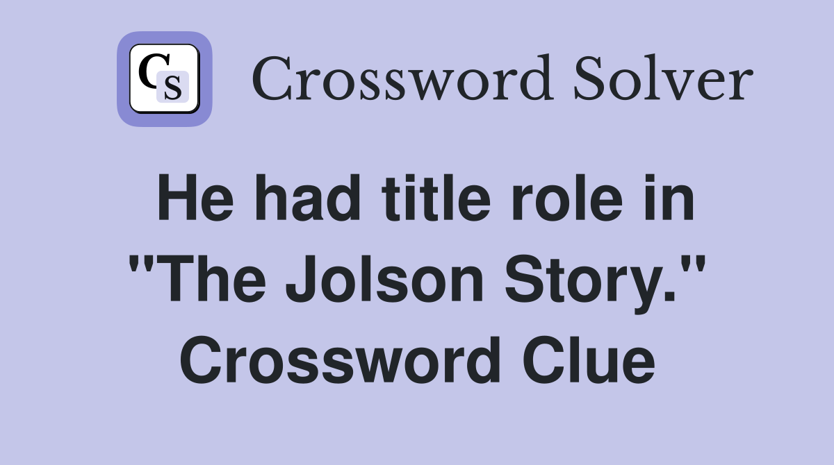 He had title role in "The Jolson Story." Crossword Clue