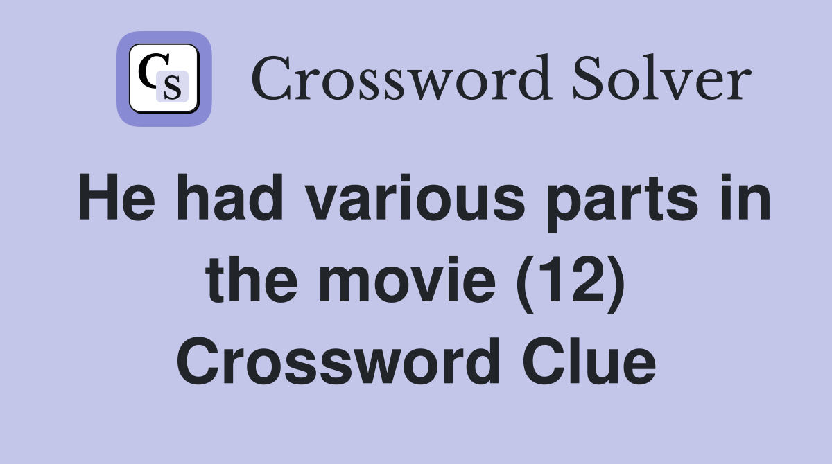 He had various parts in the movie (12) Crossword Clue