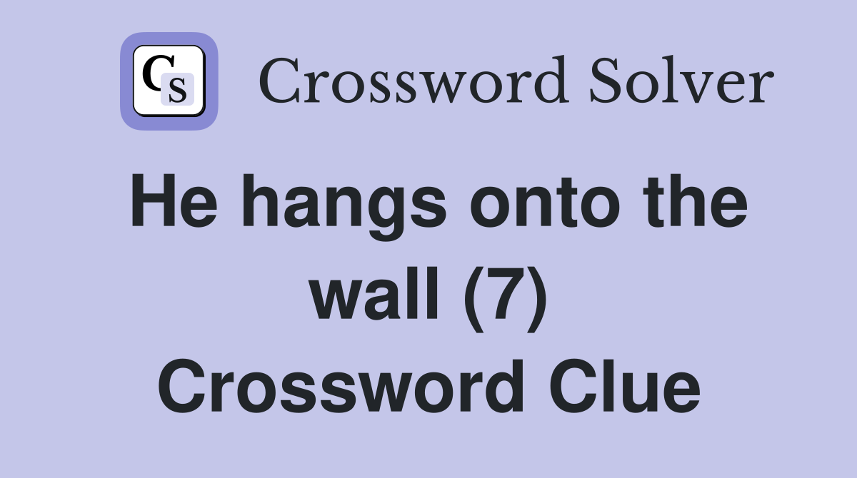 He hangs onto the wall (7) Crossword Clue