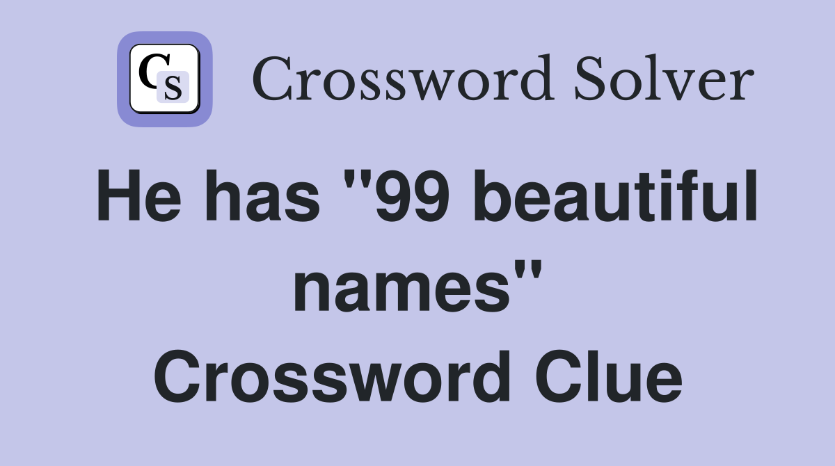 He has "99 beautiful names" Crossword Clue