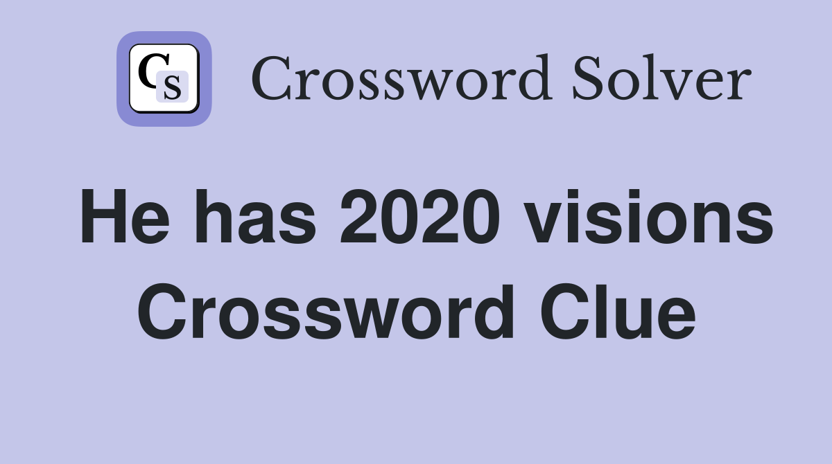 He has 2020 visions Crossword Clue