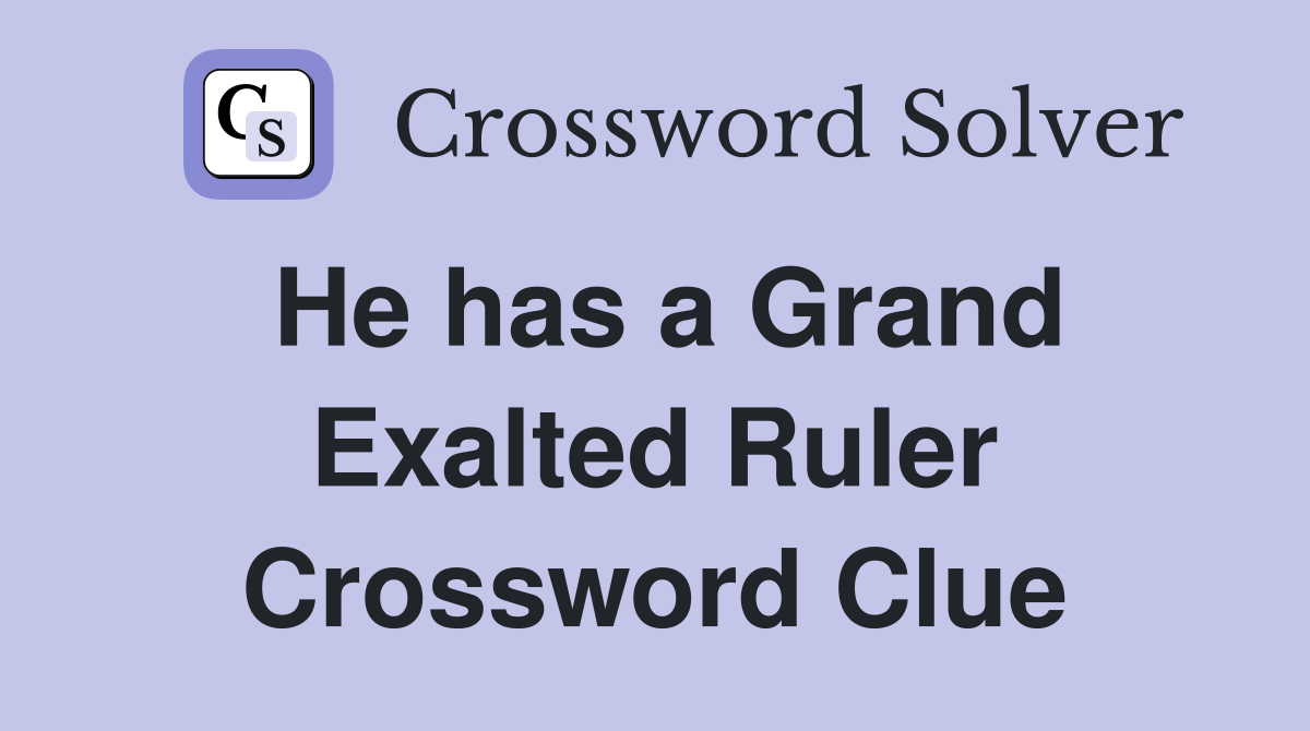 He has a Grand Exalted Ruler Crossword Clue