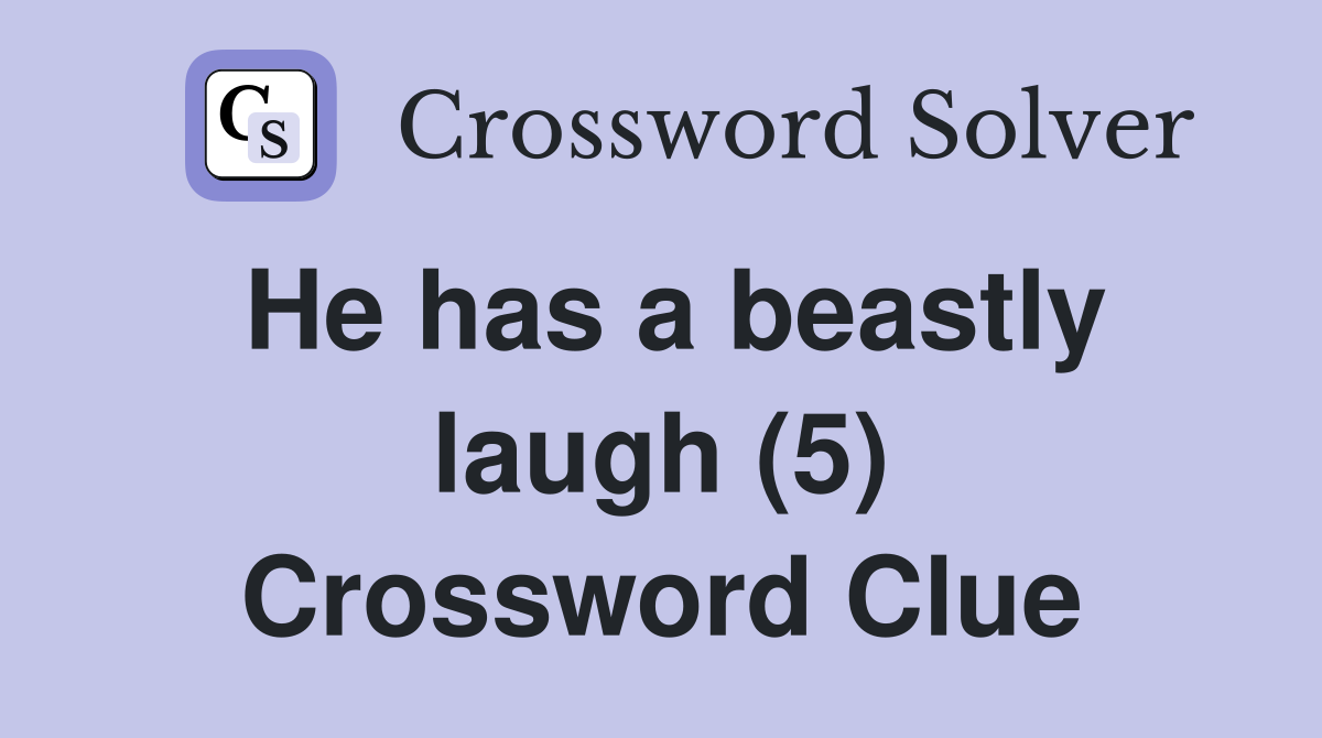 He has a beastly laugh (5) Crossword Clue