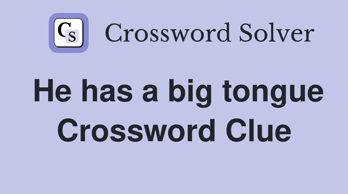 He has a big tongue Crossword Clue