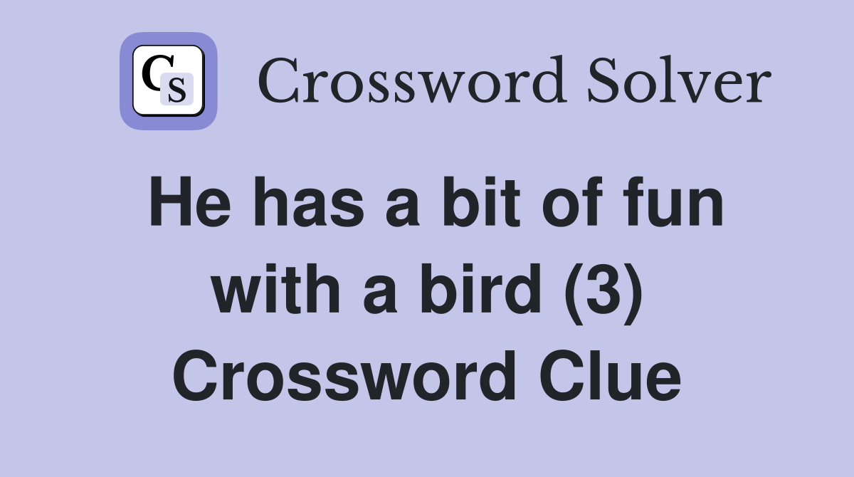 He has a bit of fun with a bird (3) Crossword Clue