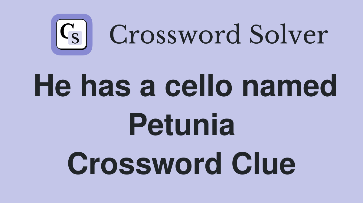 He has a cello named Petunia Crossword Clue