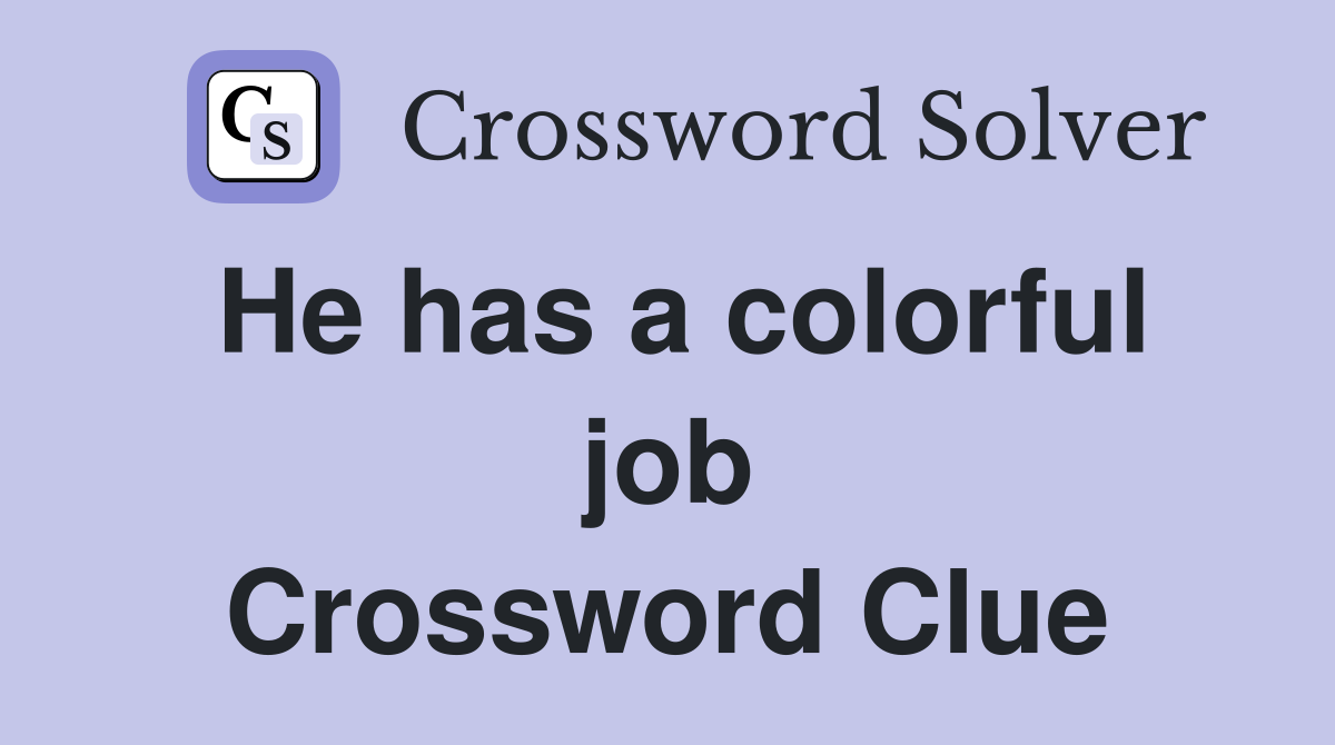 He has a colorful job Crossword Clue