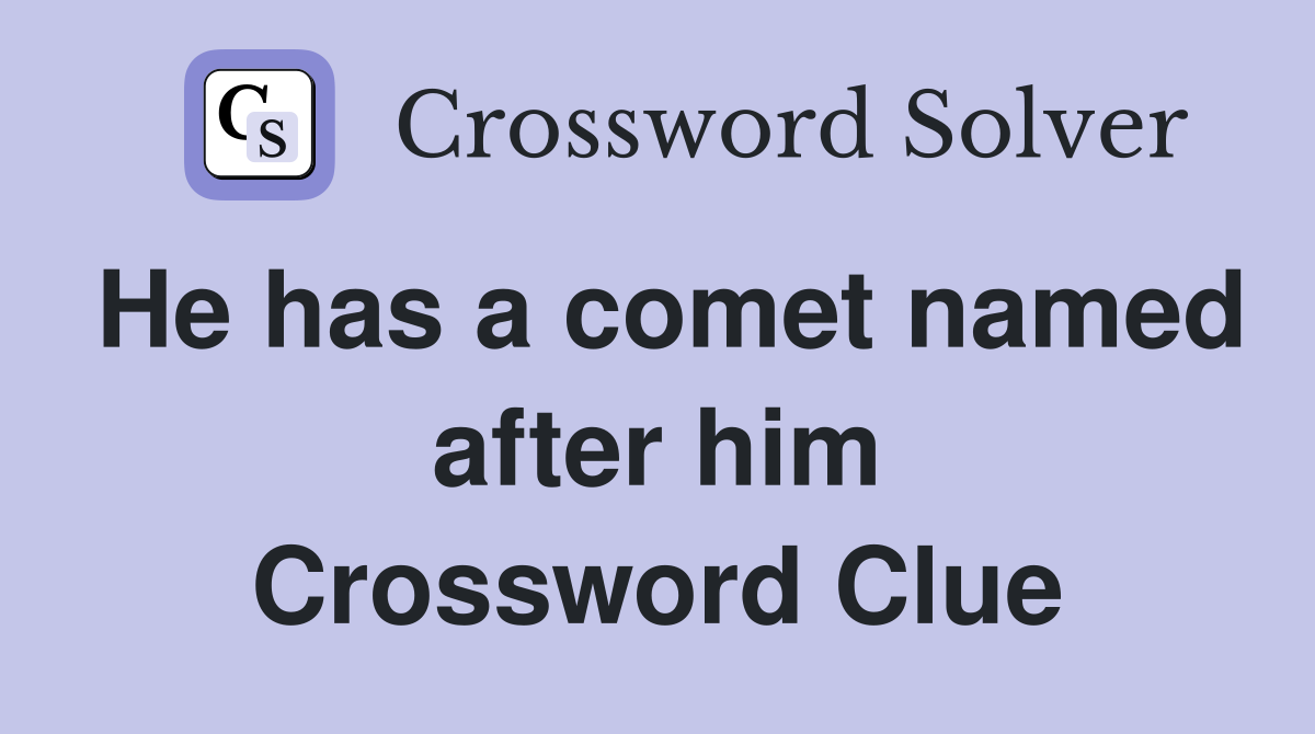 He has a comet named after him Crossword Clue