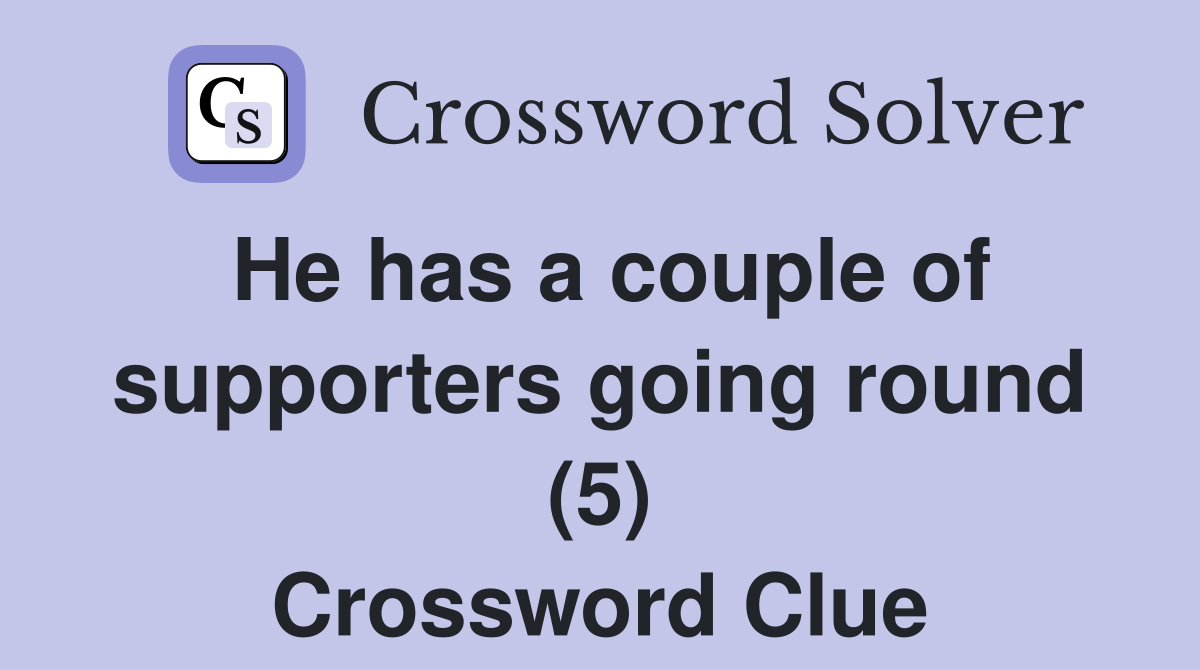 He has a couple of supporters going round (5) Crossword Clue