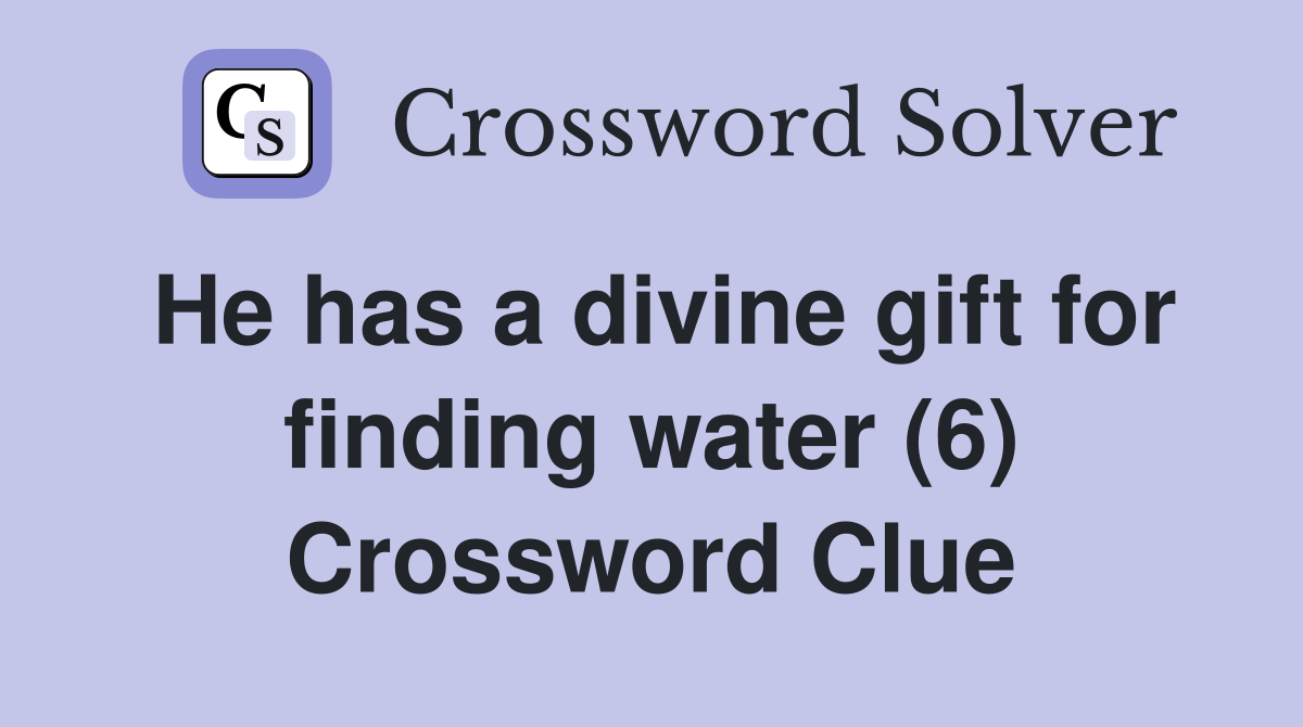 He has a divine gift for finding water (6) Crossword Clue