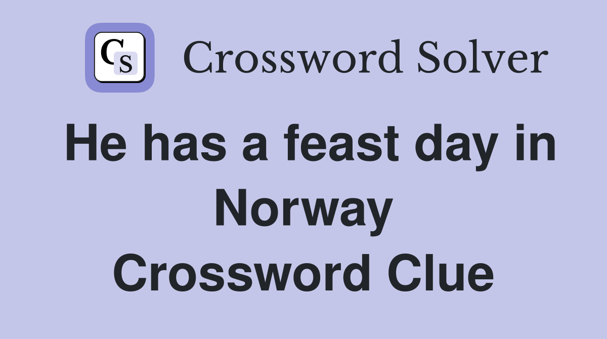 He has a feast day in Norway Crossword Clue
