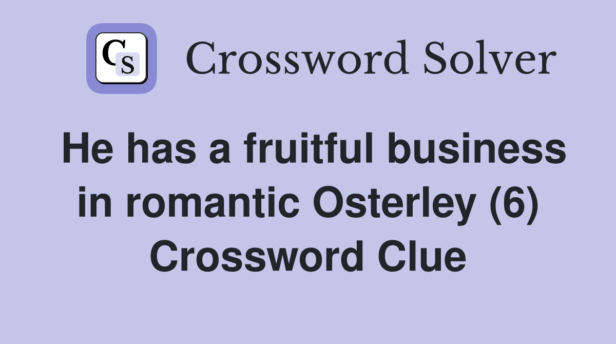 He has a fruitful business in romantic Osterley (6) Crossword Clue