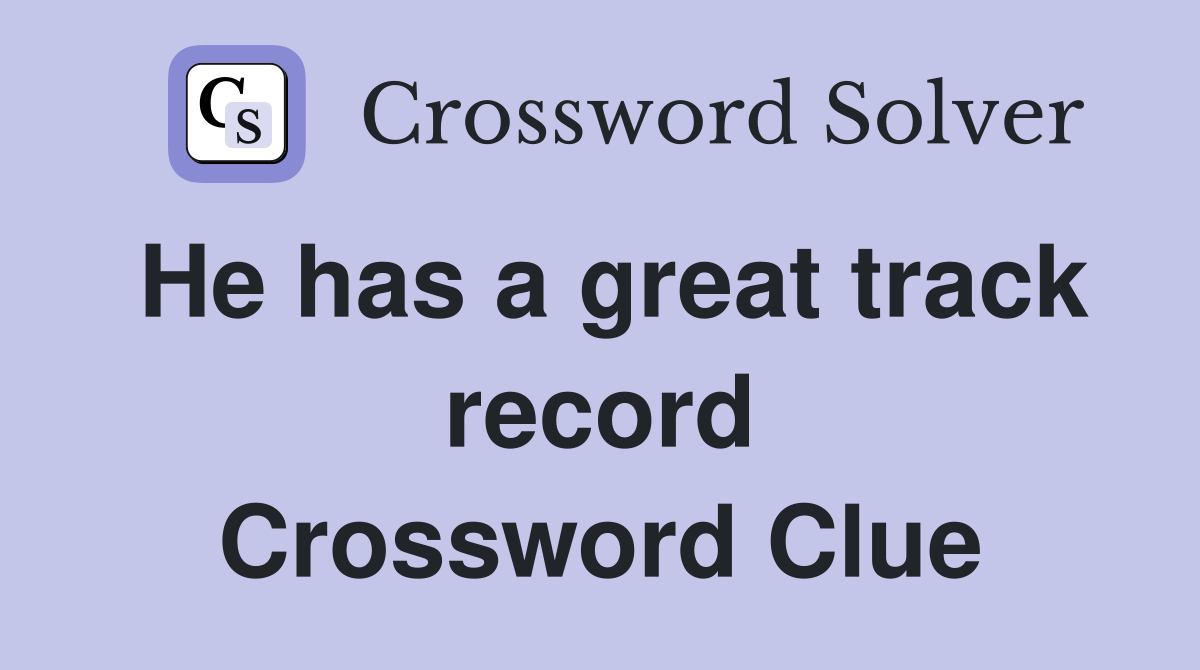 He has a great track record Crossword Clue