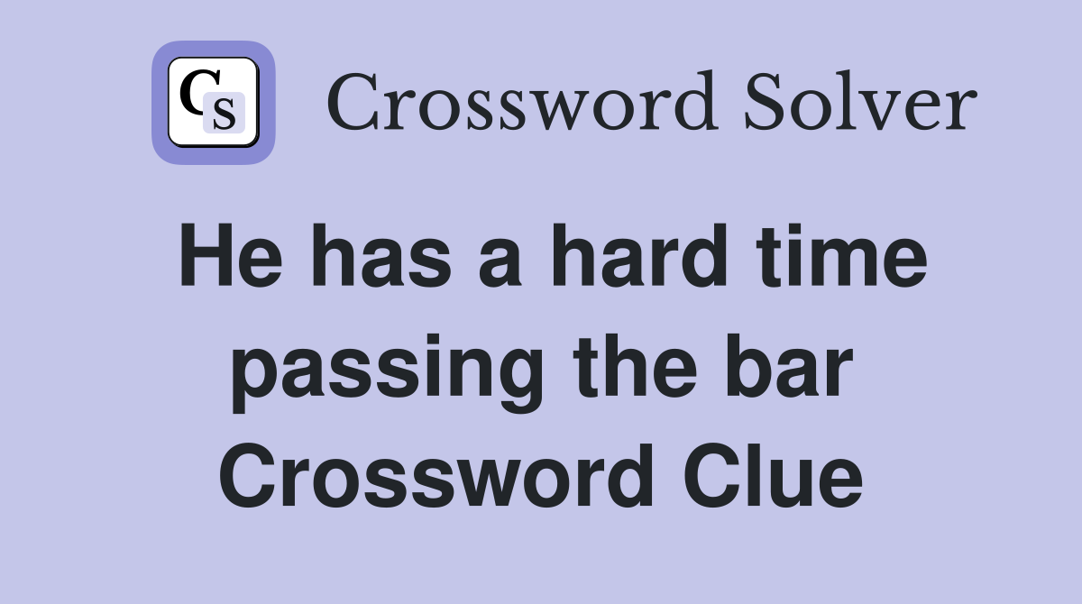 He has a hard time passing the bar Crossword Clue