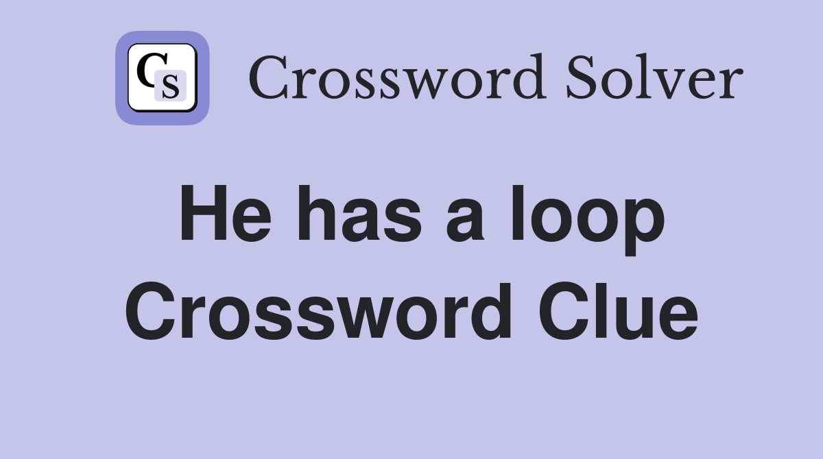 He has a loop Crossword Clue