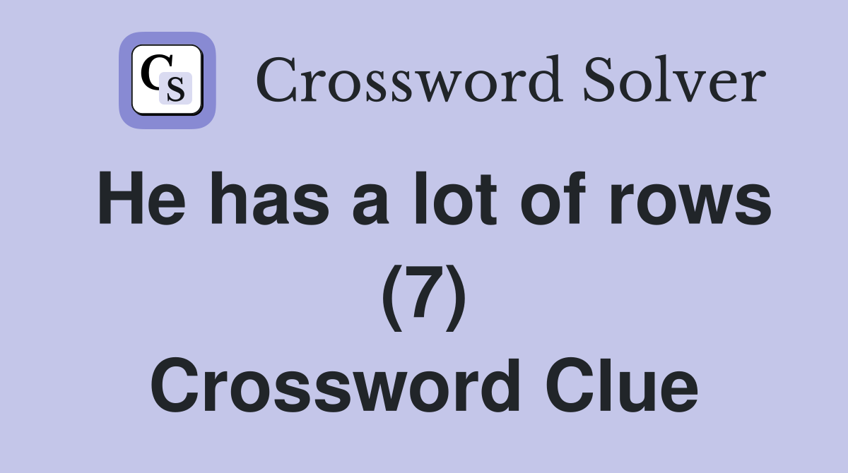 He has a lot of rows (7) Crossword Clue