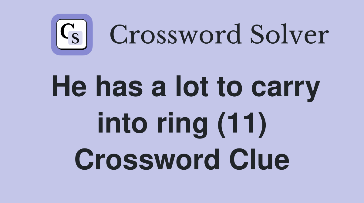 He has a lot to carry into ring (11) Crossword Clue
