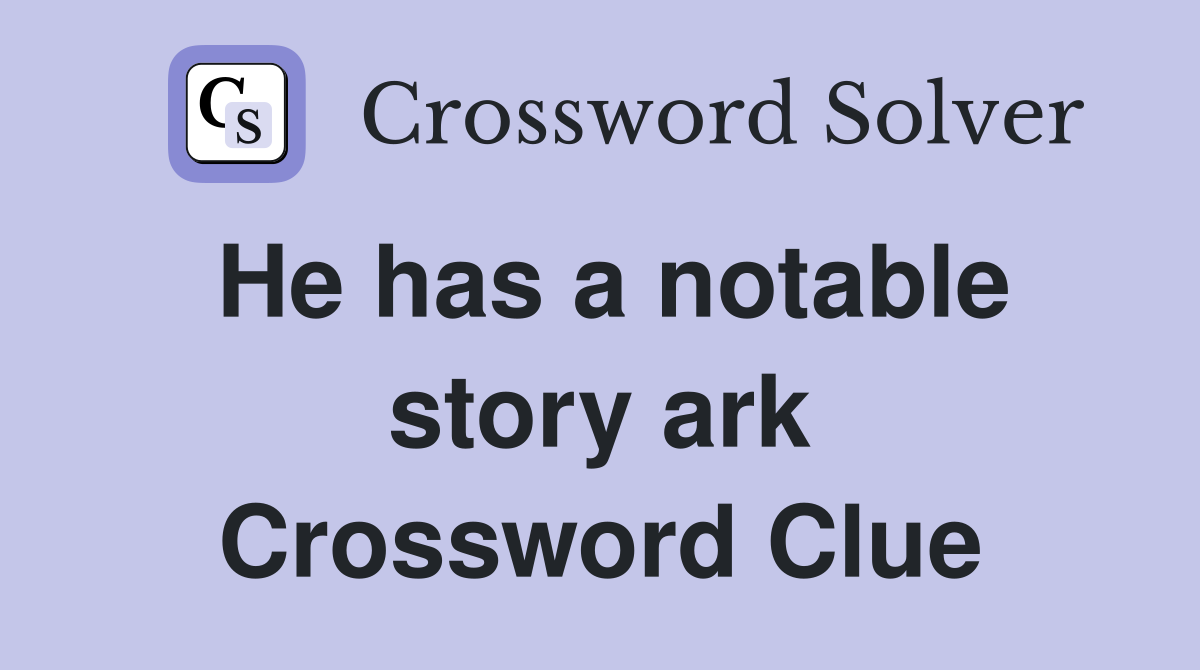 He has a notable story ark Crossword Clue