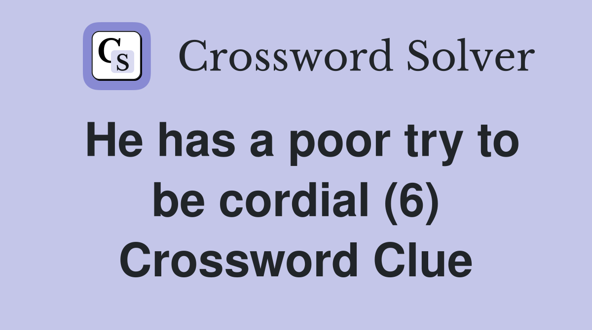 He has a poor try to be cordial (6) Crossword Clue