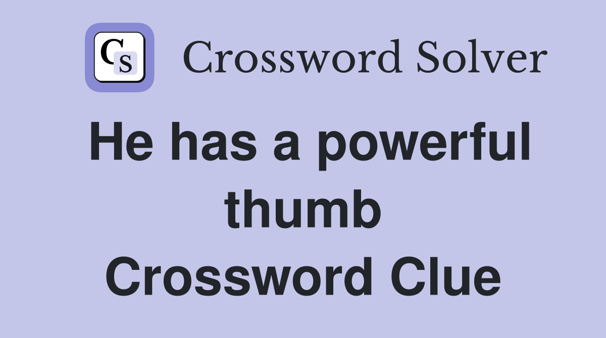 He has a powerful thumb Crossword Clue