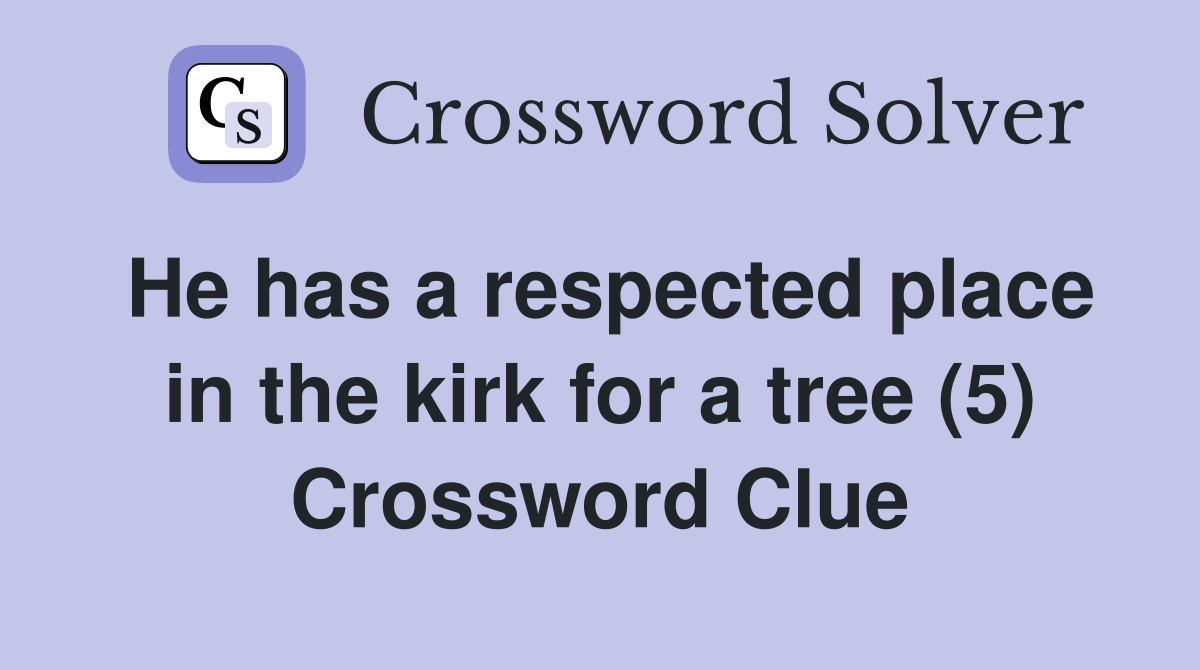 He has a respected place in the kirk for a tree (5) Crossword Clue
