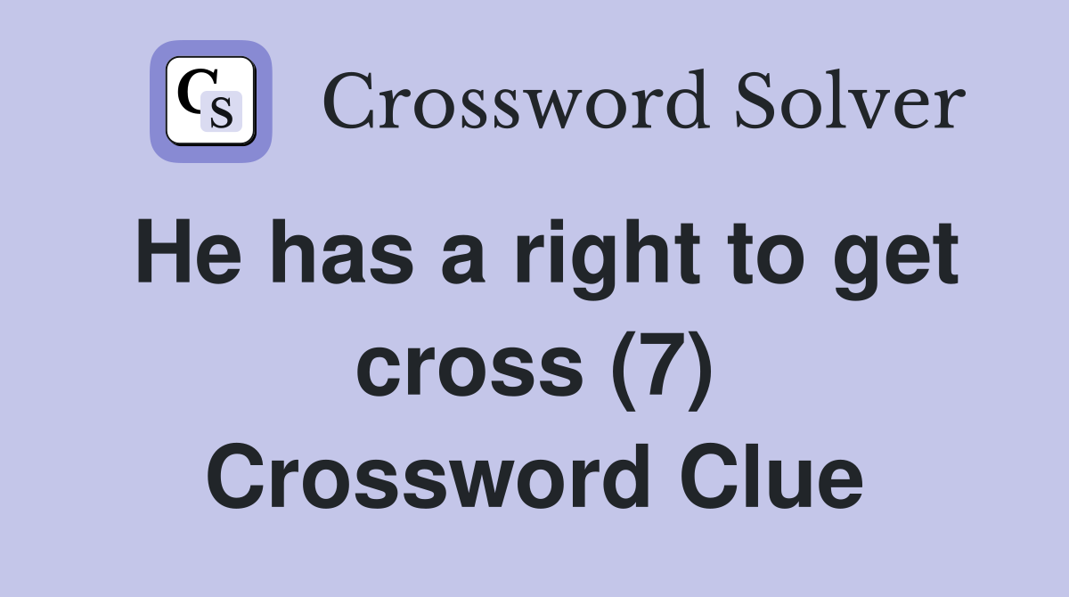 He has a right to get cross (7) Crossword Clue