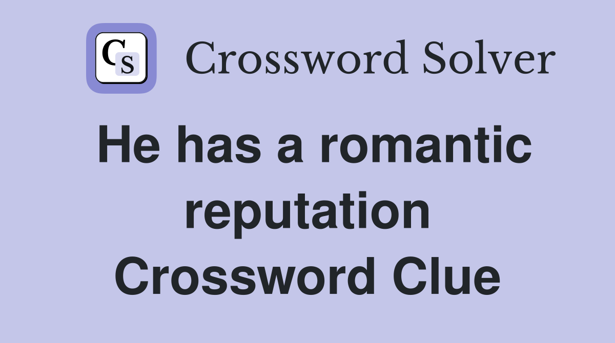 He has a romantic reputation Crossword Clue