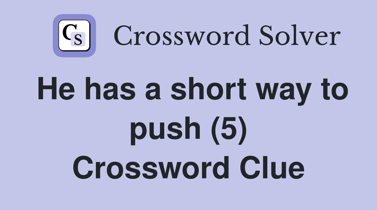 He has a short way to push (5) Crossword Clue