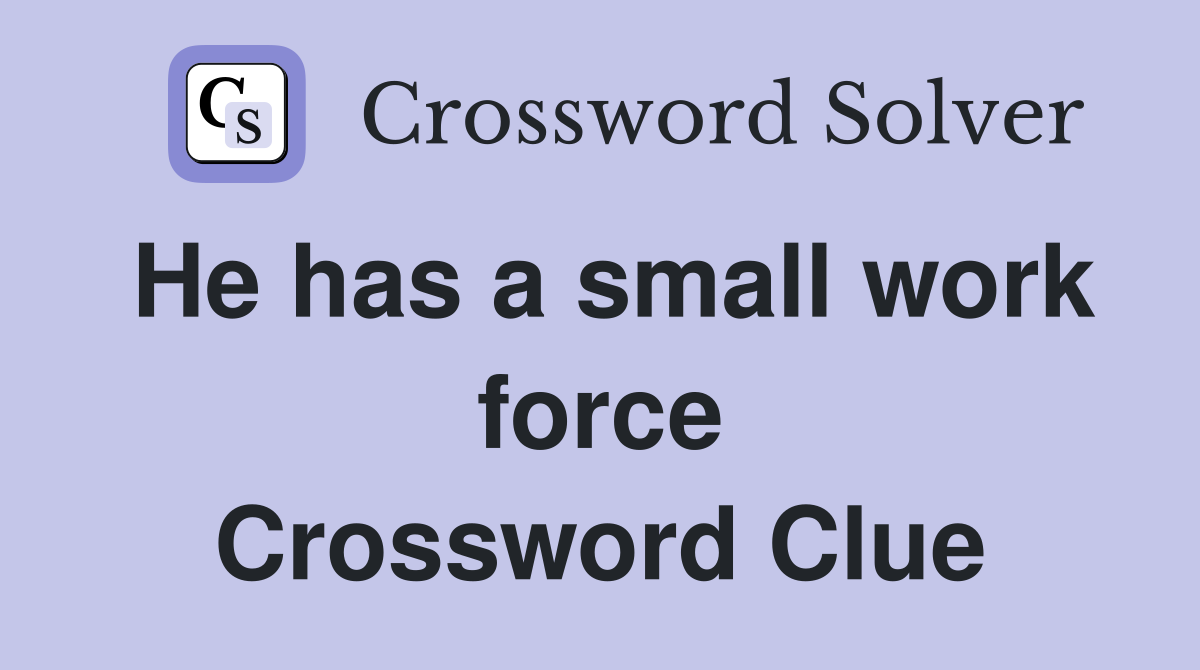 He has a small work force Crossword Clue