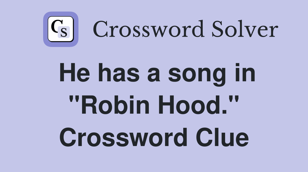 He has a song in "Robin Hood." Crossword Clue