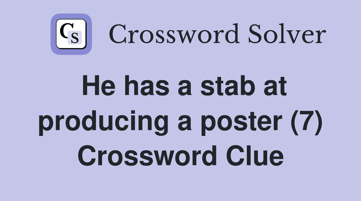 He has a stab at producing a poster (7) Crossword Clue