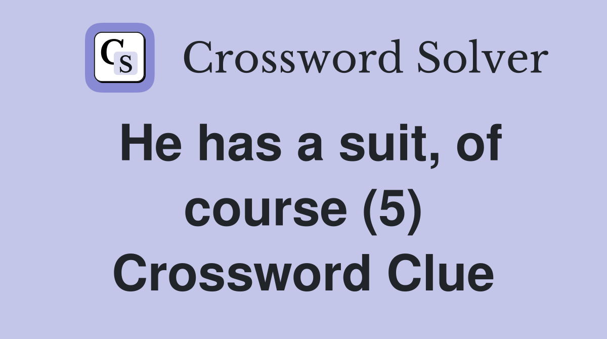 He has a suit, of course (5) Crossword Clue