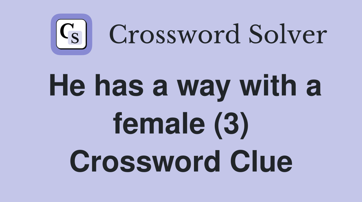 He has a way with a female (3) Crossword Clue