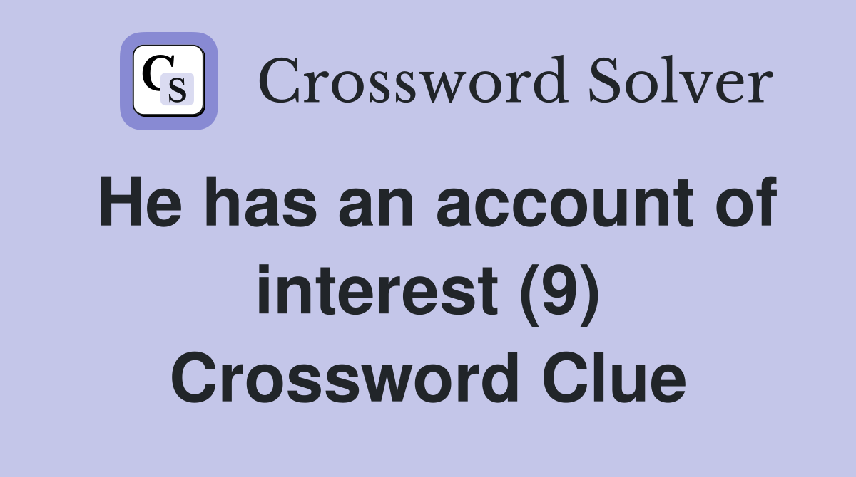 He has an account of interest (9) Crossword Clue