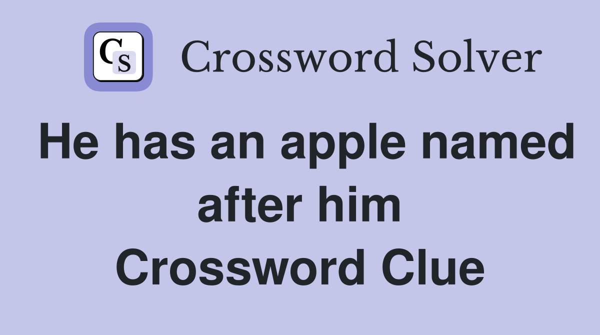 He has an apple named after him Crossword Clue