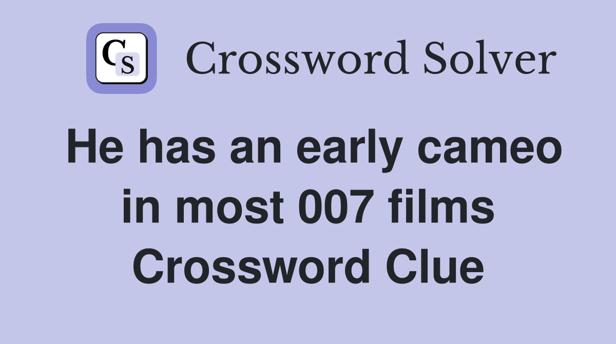 He has an early cameo in most 007 films Crossword Clue