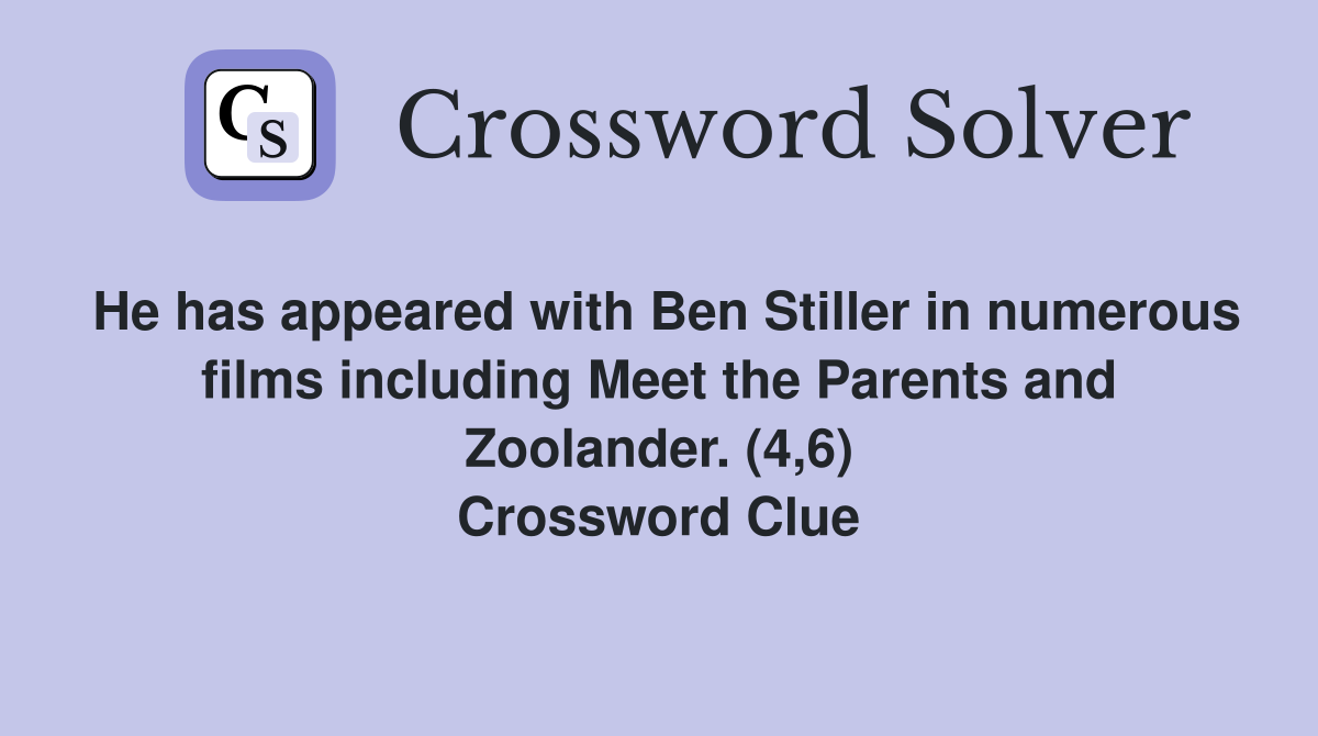 He has appeared with Ben Stiller in numerous films including Meet the Parents and Zoolander. (4,6) Crossword Clue