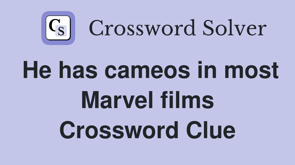 He has cameos in most Marvel films Crossword Clue
