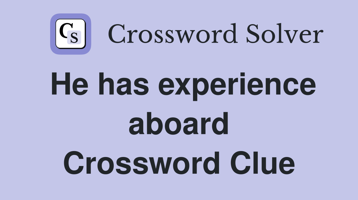He has experience aboard Crossword Clue