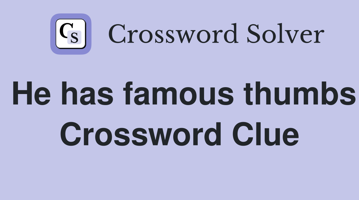 He has famous thumbs Crossword Clue