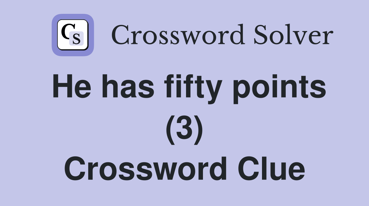 He has fifty points (3) Crossword Clue