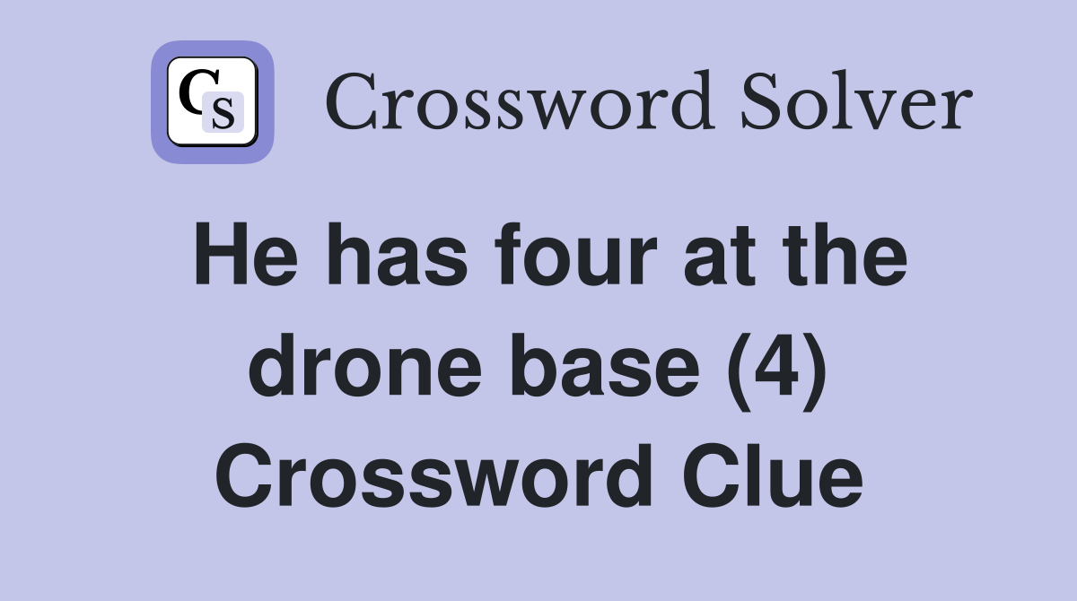 He has four at the drone base (4) Crossword Clue