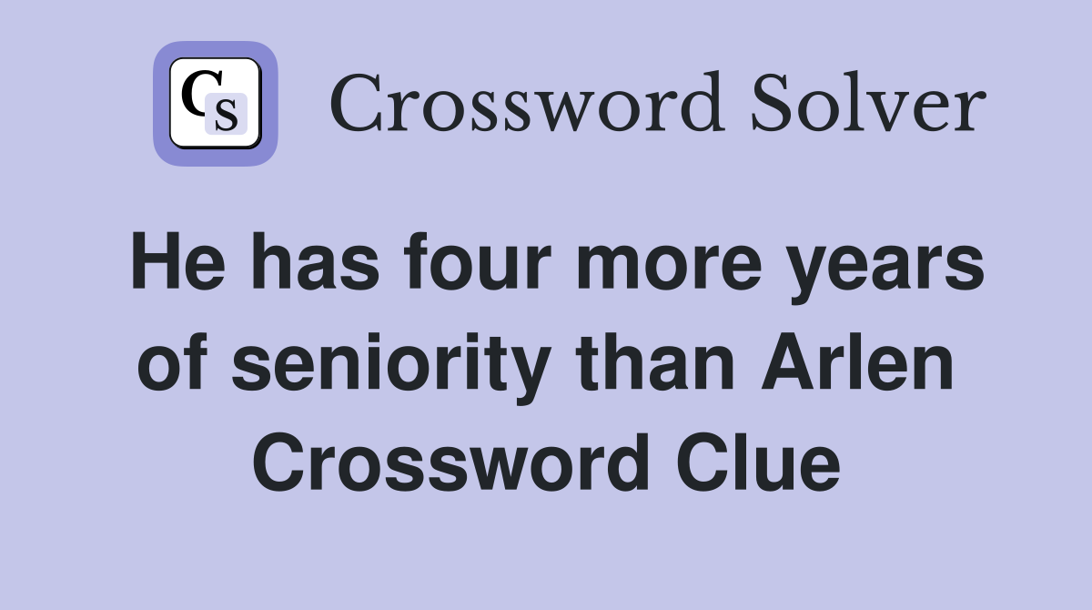 He has four more years of seniority than Arlen Crossword Clue
