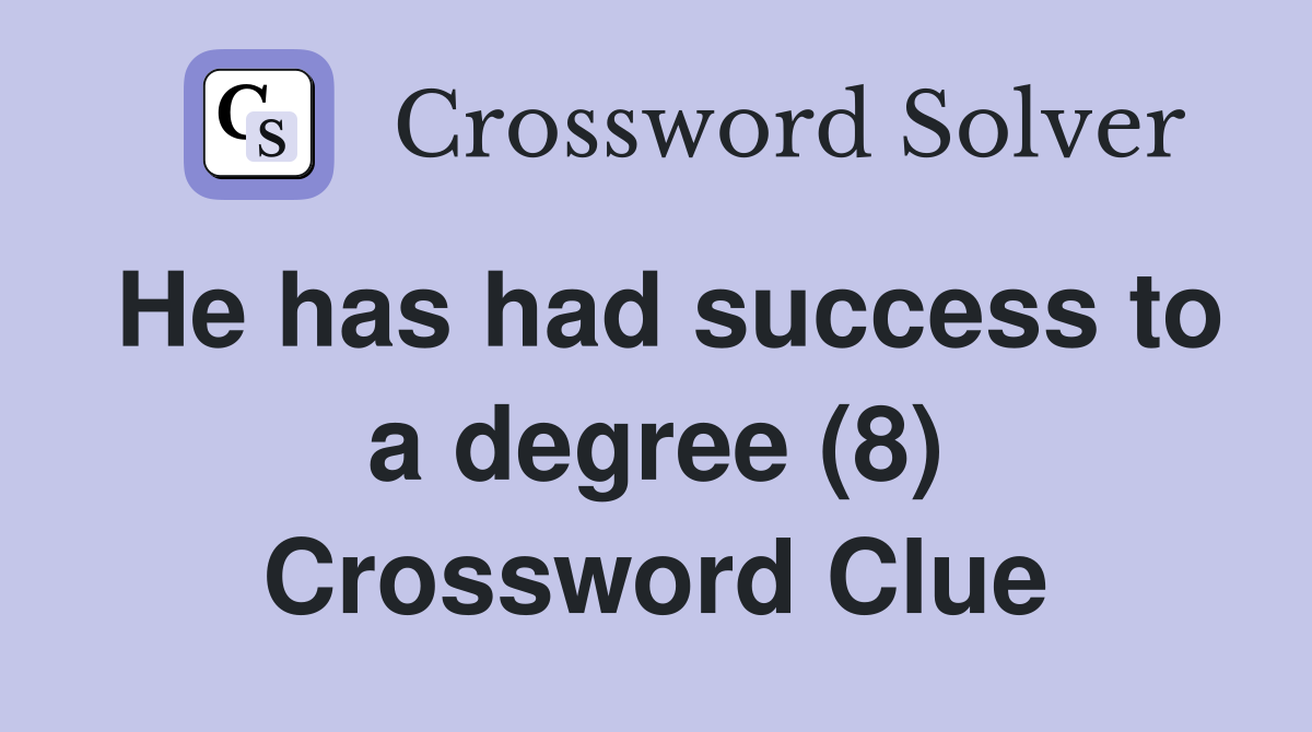He has had success to a degree (8) Crossword Clue