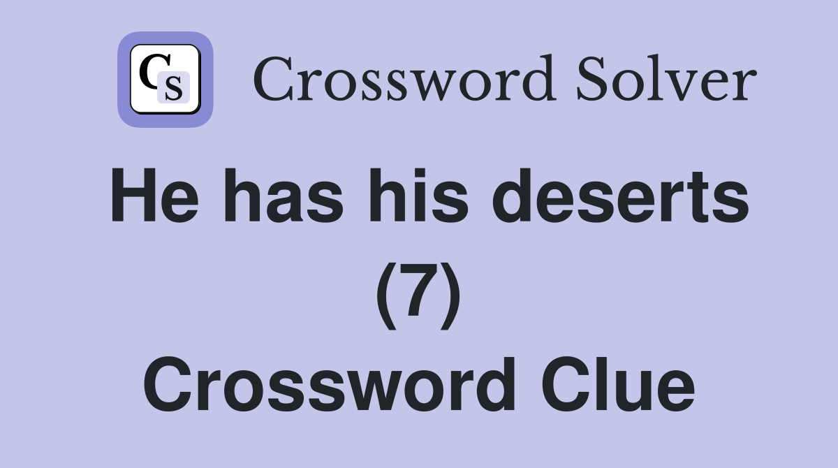 He has his deserts (7) Crossword Clue