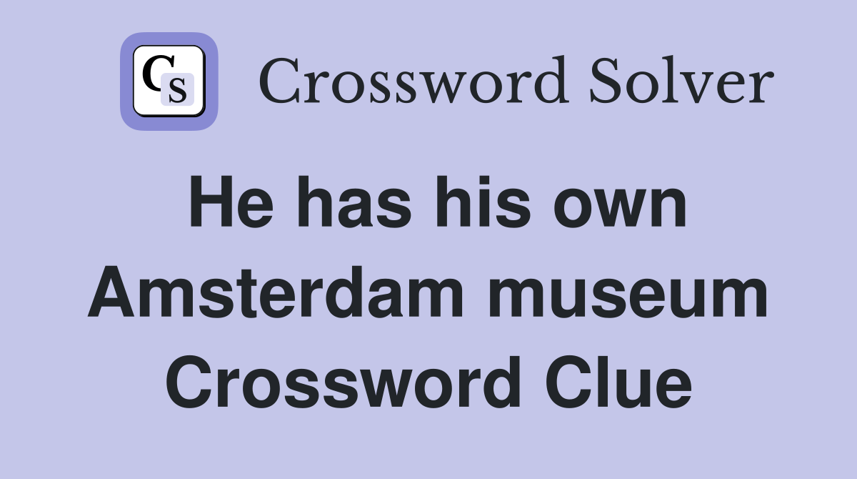 He has his own Amsterdam museum Crossword Clue