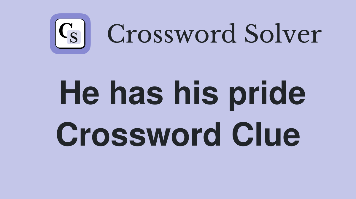 He has his pride Crossword Clue
