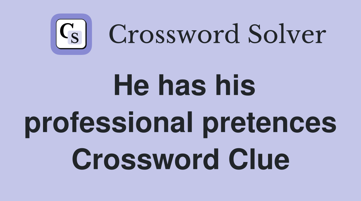 He has his professional pretences Crossword Clue